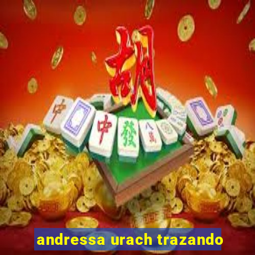 andressa urach trazando